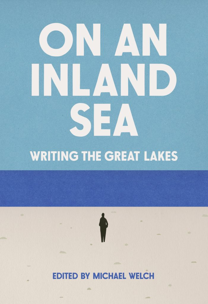 On an Inland Sea: Writing the Great Lakes, edited by Michael Welch
